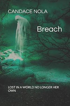 BREACH: Lost in a world no longer her own.