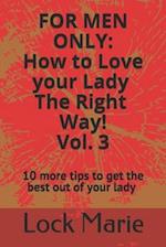 For Men Only; How to Love Your Lady the RIGHT Way! Volume 3