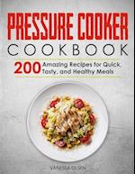 Pressure Cooker Cookbook: 200 Amazing Recipes for Quick, Tasty, and Healthy Meals 