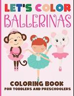 Let's Color Ballerinas - Coloring Book for Toddlers and Preschoolers