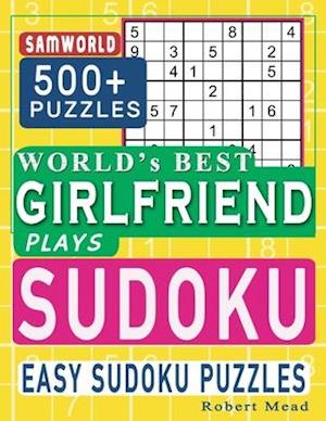 World's Best Girlfriend Plays Sudoku: Easy Sudoku Puzzle Book Gift For Girlfriend Appreciation Birthday Happy Valentine Day Gift