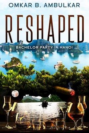 RESHAPED: Bachelor Party in Hanoi