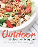 Outdoor Recipes for Everyone: Stay Active and Bring the Outdoor Recipes into Your Life 