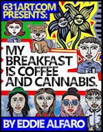 My Breakfast is Coffee & Cannabis