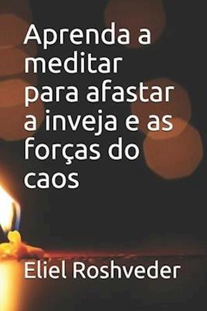 Aprenda a meditar para afastar a inveja e as forças do caos