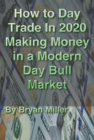 How to Day Trade in 2020 making money in a modern day bull market