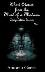 Short Stories from the Mind of a Madman Vol.1