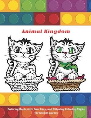 Animal Kingdom - Coloring Book, with Fun, Easy, and Relaxing Coloring Pages for Animal Lovers.