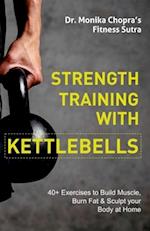 Strength Training with Kettlebells: 40+ Exercises to Build Muscle, Burn Fat & Sculpt your Body at Home 