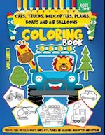 Cars, Trucks, Helicopters, Planes, Boats And Air Balloons Coloring Book Volume 1