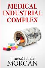 MEDICAL INDUSTRIAL COMPLEX: The $ickness Industry, Big Pharma and Suppressed Cures 