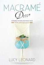 Macramé Decor: Incredible Patterns And Project Ideas 