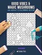 Good Vibes & Magic Mushrooms