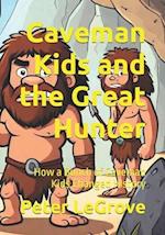 Caveman Kids and the Great Hunter: How a Bunch of Caveman Kids Changed HIstory 