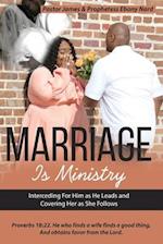 Marriage Is Ministry: Interceding For Him as He Leads and Covering Her as she Follows 