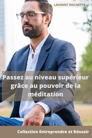 Passez au niveau supérieur grâce au pouvoir de la méditation