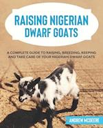 Raising Nigerian Dwarf Goats: A complete Guide to Learn How to Raise Nigerian Dwarf Goats 