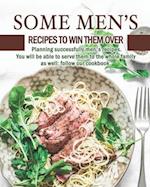 Some Men's Recipes to Win Them Over