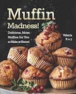 Muffin Madness!: Delicious, Moist Muffins for You to Make at Home! 