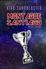 Kirk Sandblaster vs Montague Santiago