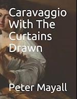 Caravaggio With The Curtains Drawn
