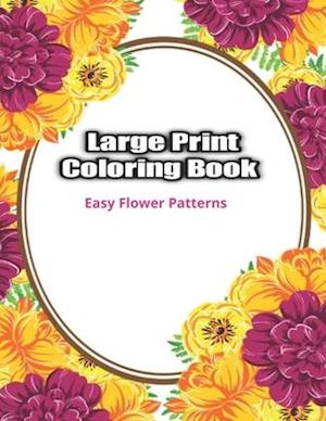 Large Print Coloring Book Easy Flower Patterns