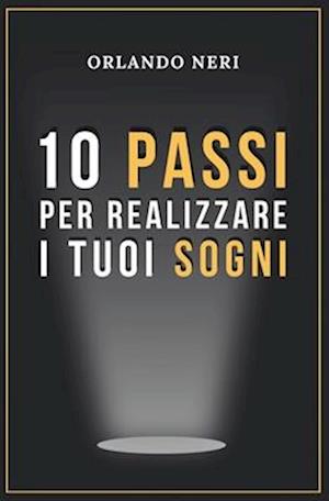 10 Passi Per Realizzare I Tuoi Sogni