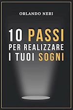 10 Passi Per Realizzare I Tuoi Sogni