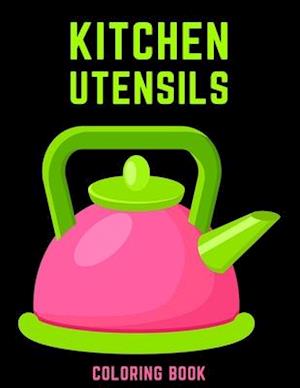 Kitchen Utensils Coloring Book: Cute Gift Coloring Activity Book for Cooking Lover