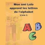 Mon ami Lolo apprend les lettres de l'alphabet - Livre 1