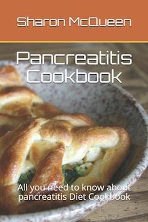 Pancreatitis Cookbook : All you need to know about pancreatitis Diet Cookbook