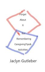 Forget About it But Remembering Caregiving Tips & Activities