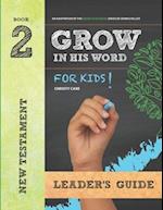 Grow In His Word For Kids: Leader Book 2 : New Testament 
