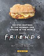 Recipes Inspired by the Number One Sitcom in The World - Friends