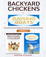 Backyard Chickens and Raising Goats - 2 BOOKS IN 1 -: A complete Guide to Learn How to Raise Chickens and Goats 