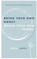 Bring your own money. Bring your own drugs