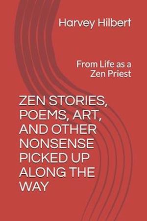 Zen Stories and Other Nonsense Picked Up Along the Way