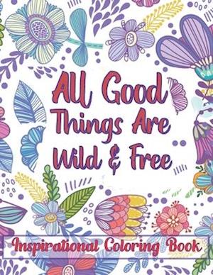 All Good Things Are Wild & Free Inspirational Coloring Book