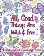 All Good Things Are Wild & Free Inspirational Coloring Book