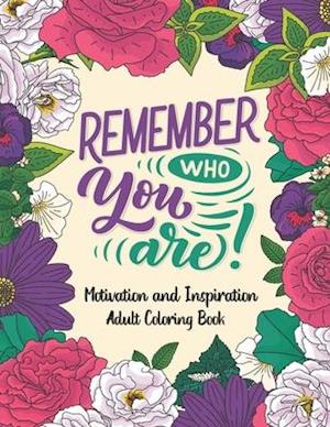 Remember Who You Are Motivation and Inspiration Adult Coloring Book