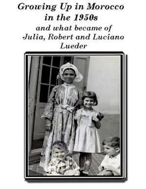 Growing up in Morocco in the 1950s and what happened to Julia, Robert and Luciano Lueder