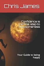 Confidence is the final step to Awesomeness