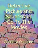 Detective Pickles and Sauerkraut Go To The Movies