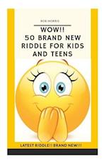 WOW!! 50 BRAND NEW RIDDLE FOR KIDS AND TEENS.: Tricky riddles, latest riddle, brand new, just existing riddles,hot new riddles 
