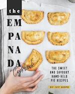 The Empanada Cookbook: The Sweet and Savoury Hand-held Pie Recipes 