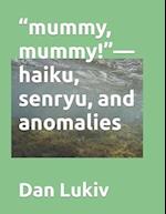 "mummy, mummy!"-haiku, senryu, and anomalies 