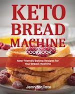 Keto Bread Machine Cookbook: Keto-Friendly Baking Recipes for Your Bread Machine 