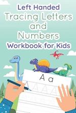 Left Handed Tracing Letters and Numbers Workbook for Kids: Dinosaur Tracing Book for Preschool, Toddlers, Kindergarten kids ages 3-5 