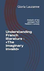 Understanding French literature : The imaginary invalid: Analysis of key passages from Molière's comedy 