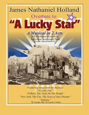 Overture to "A Lucky Star": A Musical in 2 Acts, Full Orchestra Score with Individual Instrument Parts